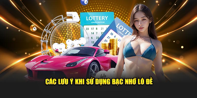 Các lưu ý khi dùng cách bạc nhớ lô đề