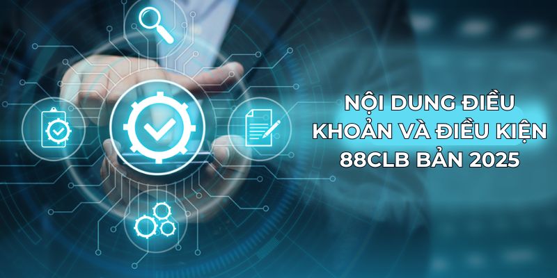 Nội dung điều khoản và điều kiện 88CLB bản 2025