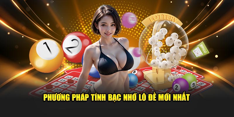 Phương pháp tính bạc nhớ lô đề 