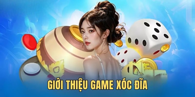 Giới thiệu cơ bản game xóc đĩa