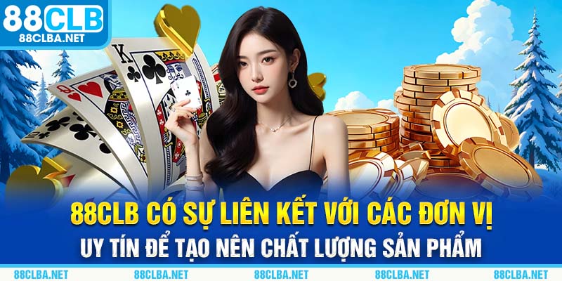 88CLB có sự liên kết với các đơn vị uy tín để tạo nên chất lượng sản phẩm