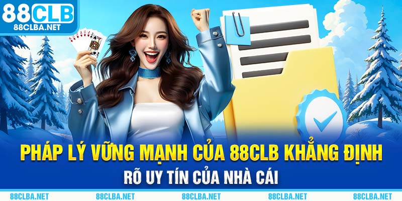 Pháp lý vững mạnh của 88CLB khẳng định rõ uy tín của nhà cái