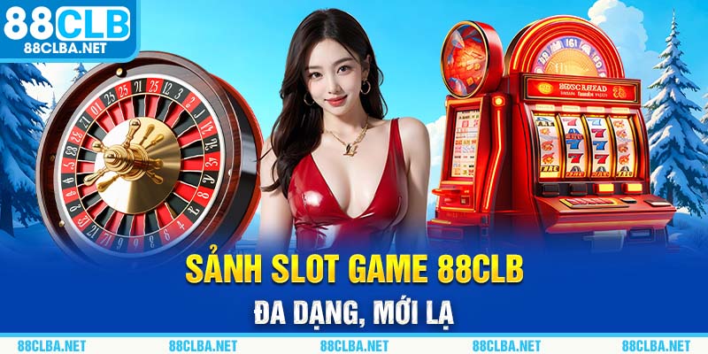 Sảnh Slot Game 88CLB đa dạng, mới lạ